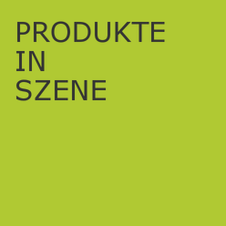 PRODUKTE IN SZENE